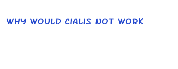 why would cialis not work