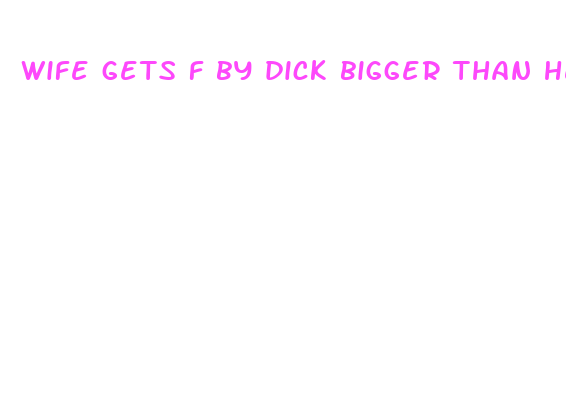 wife gets f by dick bigger than her husband