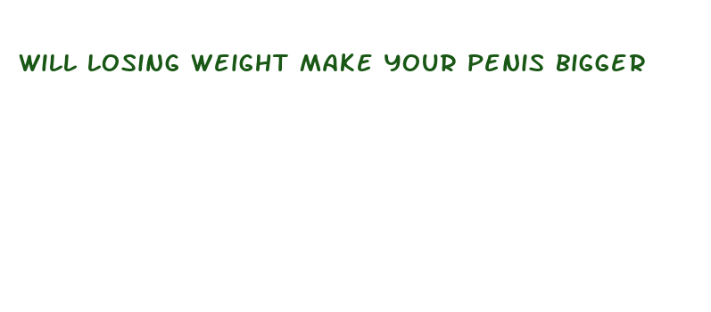 will losing weight make your penis bigger