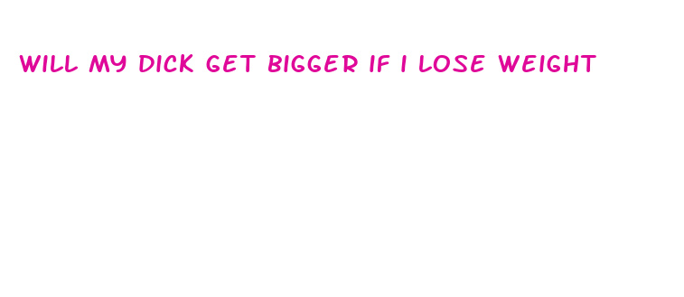 will my dick get bigger if i lose weight