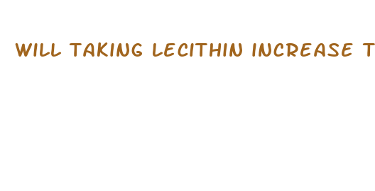 will taking lecithin increase the size of my penis