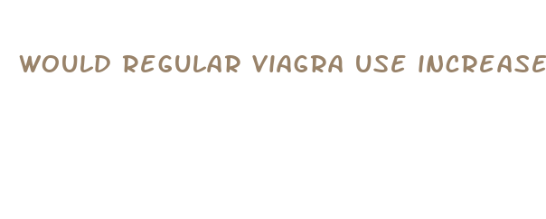 would regular viagra use increase penis size