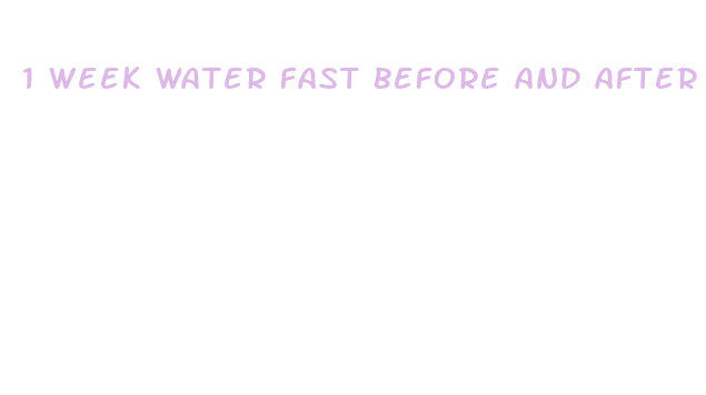 1 week water fast before and after