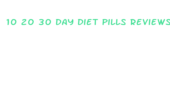 10 20 30 day diet pills reviews