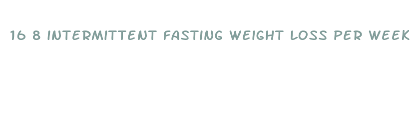 16 8 intermittent fasting weight loss per week