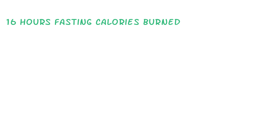 16 hours fasting calories burned