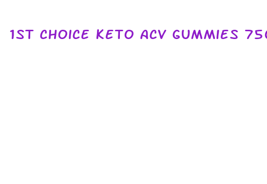 1st choice keto acv gummies 750 mg