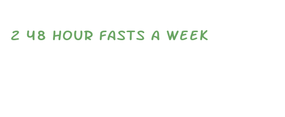 2 48 hour fasts a week