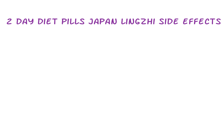 2 day diet pills japan lingzhi side effects