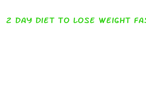 2 day diet to lose weight fast