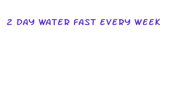 2 day water fast every week