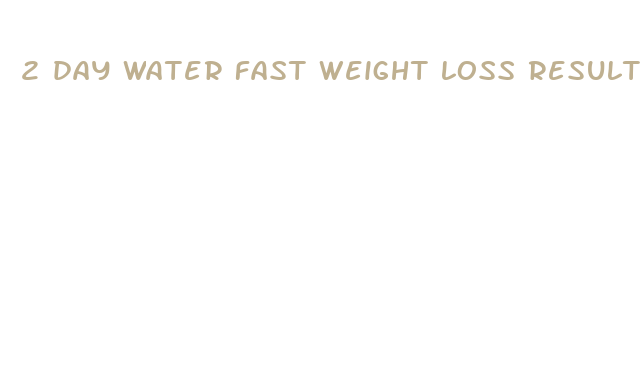 2 day water fast weight loss results