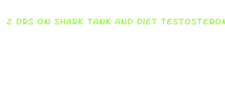 2 drs on shark tank and diet testosterone pill