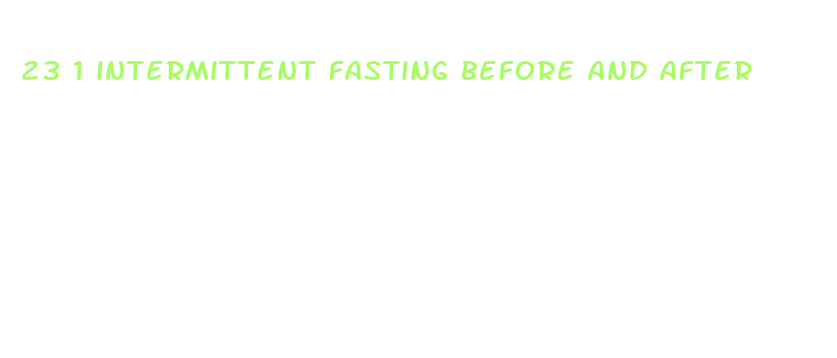 23 1 intermittent fasting before and after