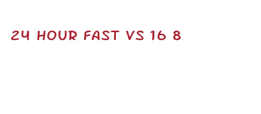 24 hour fast vs 16 8