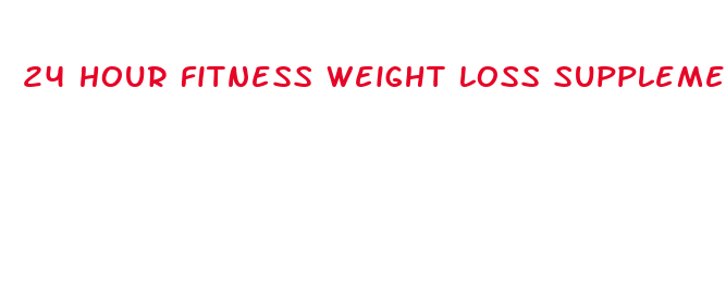 24 hour fitness weight loss supplements