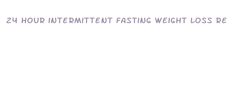 24 hour intermittent fasting weight loss results