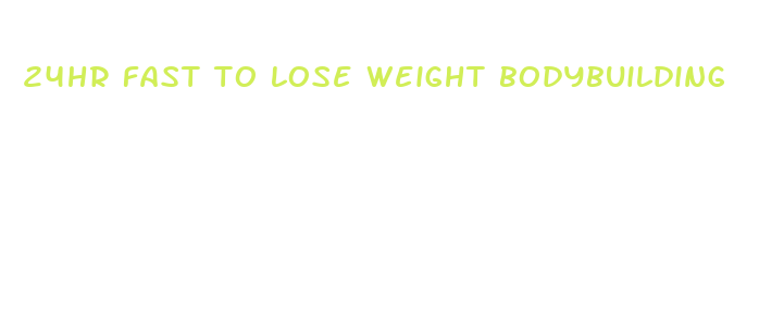 24hr fast to lose weight bodybuilding