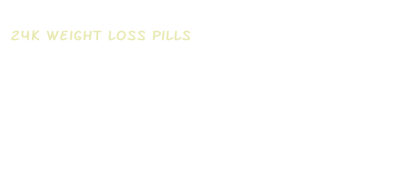 24k weight loss pills