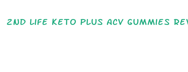 2nd life keto plus acv gummies reviews