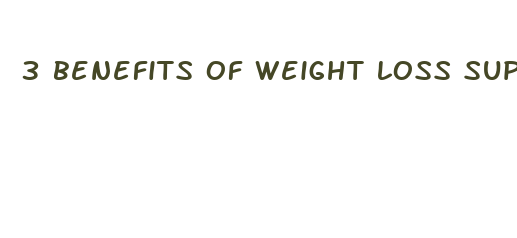 3 benefits of weight loss supplements