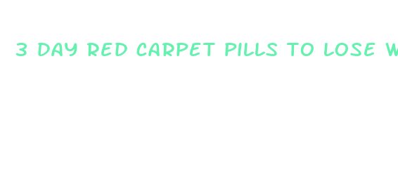 3 day red carpet pills to lose weight