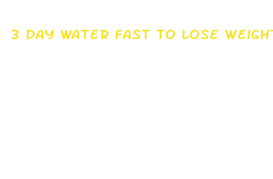 3 day water fast to lose weight