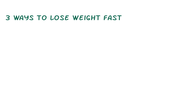 3 ways to lose weight fast