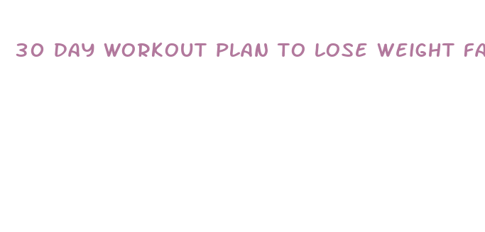 30 day workout plan to lose weight fast