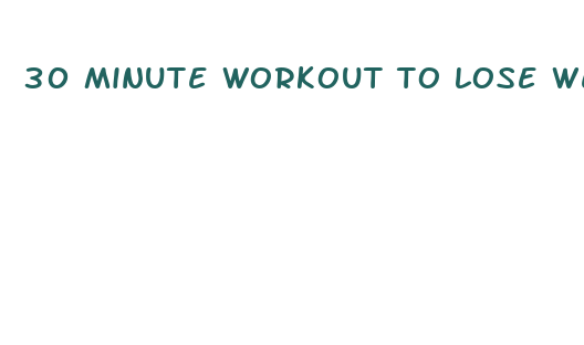 30 minute workout to lose weight fast