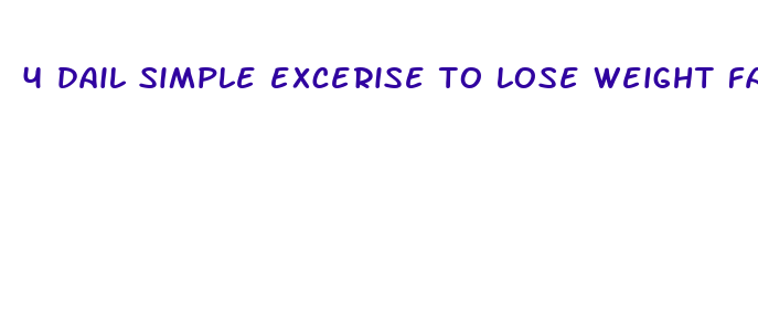 4 dail simple excerise to lose weight fast