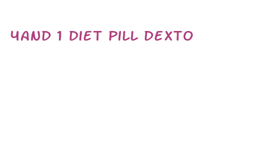 4and 1 diet pill dexto