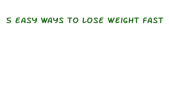 5 easy ways to lose weight fast