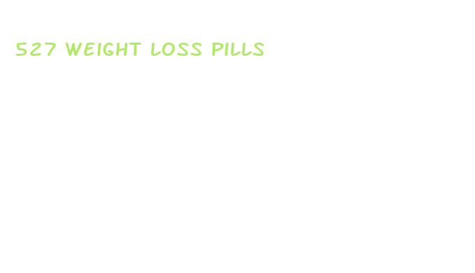 527 weight loss pills