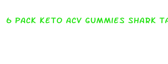 6 pack keto acv gummies shark tank