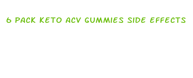 6 pack keto acv gummies side effects