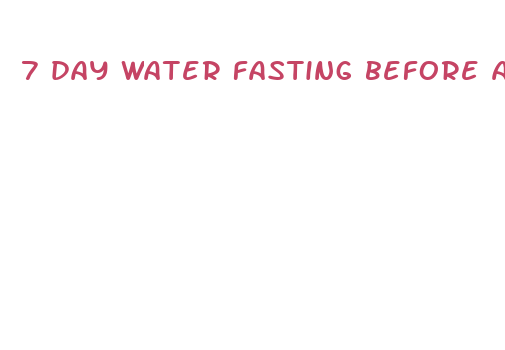 7 day water fasting before and after