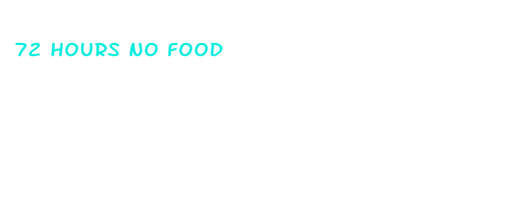 72 hours no food