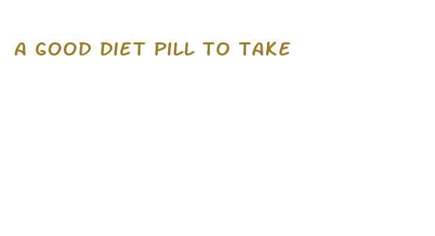 a good diet pill to take