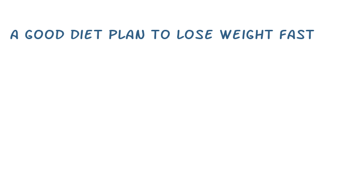 a good diet plan to lose weight fast