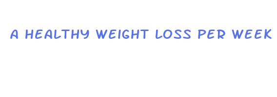 a healthy weight loss per week