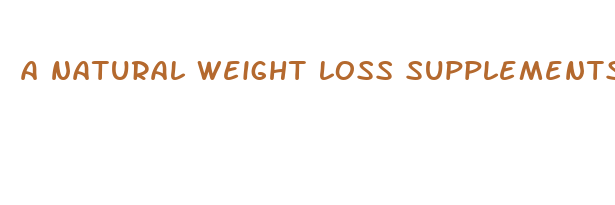 a natural weight loss supplements