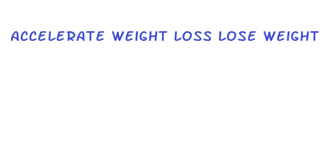 accelerate weight loss lose weight fast life regenerator