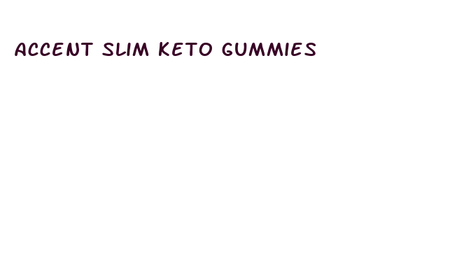 accent slim keto gummies