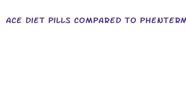 ace diet pills compared to phentermine