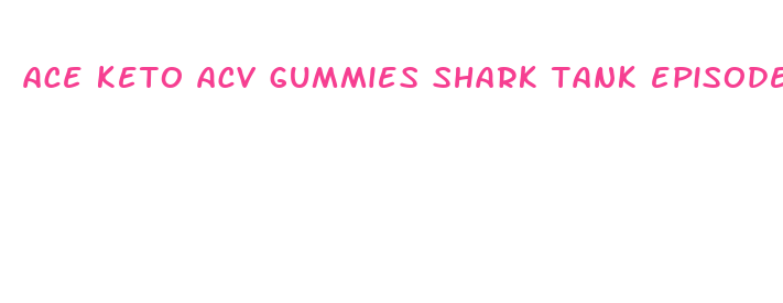 ace keto acv gummies shark tank episode