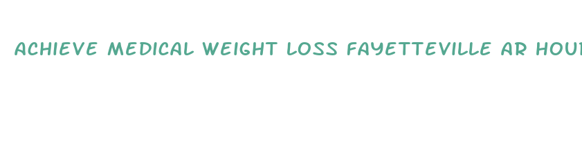 achieve medical weight loss fayetteville ar hours