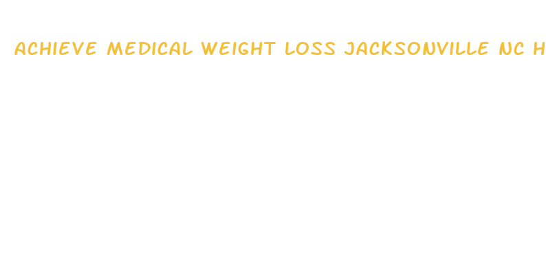 achieve medical weight loss jacksonville nc hours