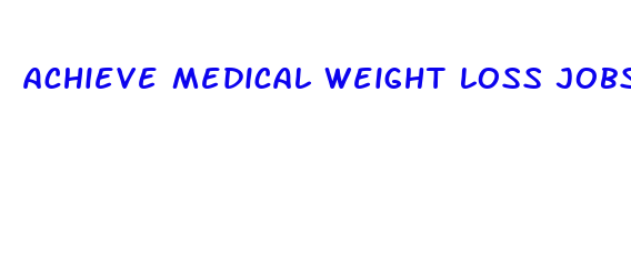 achieve medical weight loss jobs