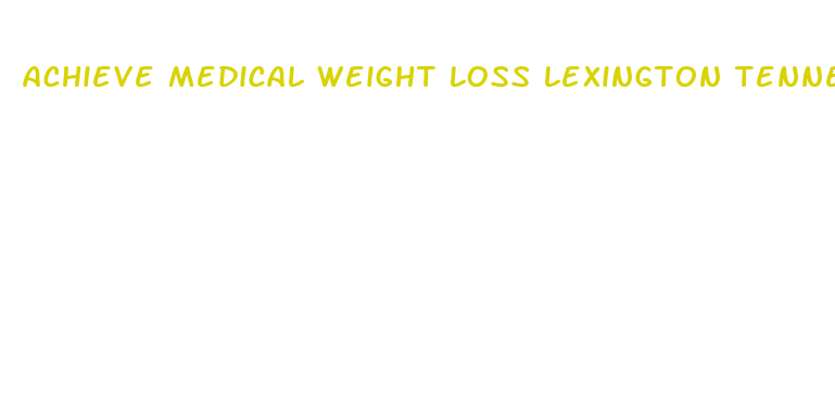 achieve medical weight loss lexington tennessee